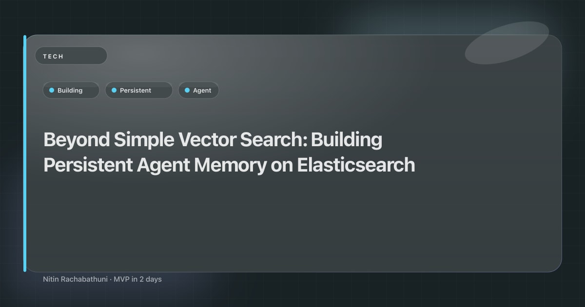 Beyond Simple Vector Search: Building Persistent Agent Memory on Elasticsearch