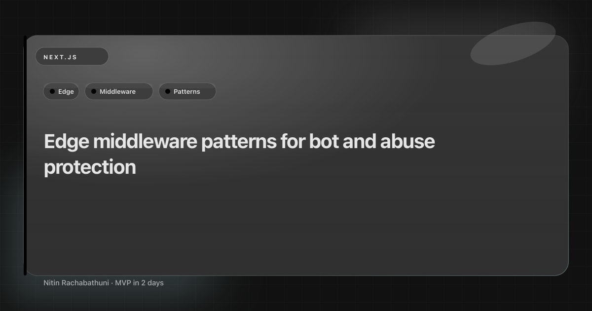 Edge middleware patterns for bot and abuse protection