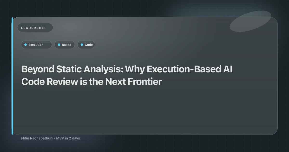 Beyond Static Analysis: Why Execution-Based AI Code Review is the Next Frontier