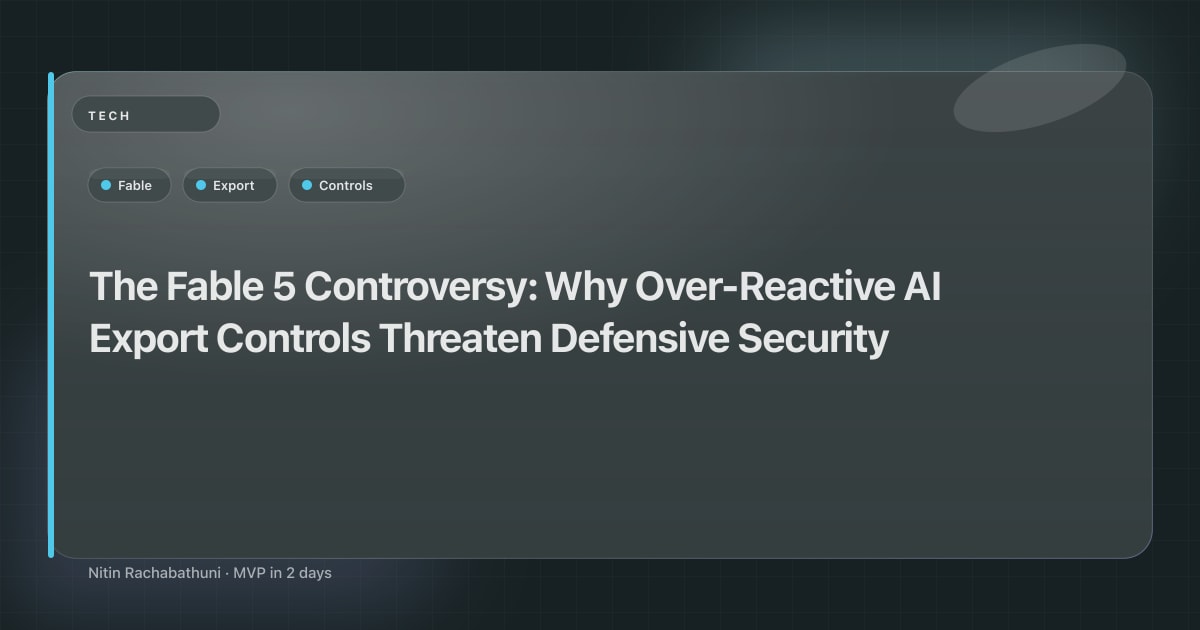 The Fable 5 Controversy: Why Over-Reactive AI Export Controls Threaten Defensive Security