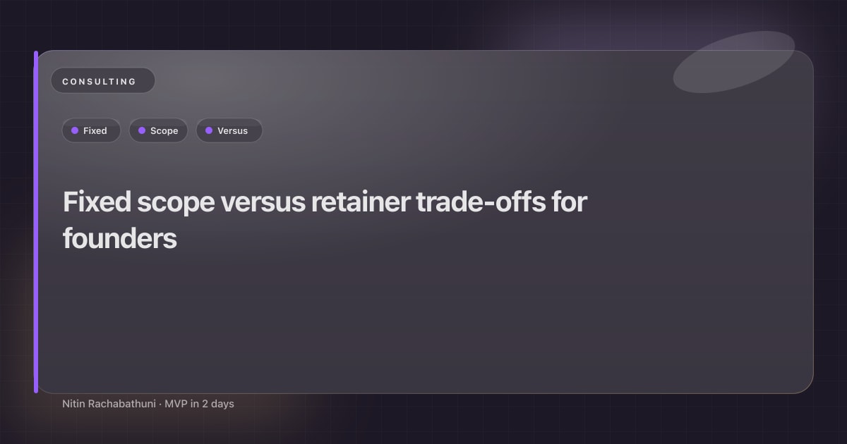 Fixed scope versus retainer trade-offs for founders