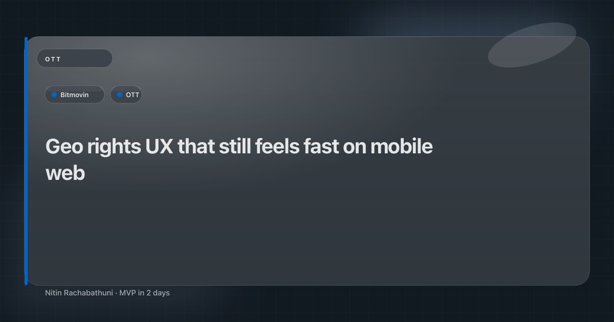 Geo rights UX that still feels fast on mobile web