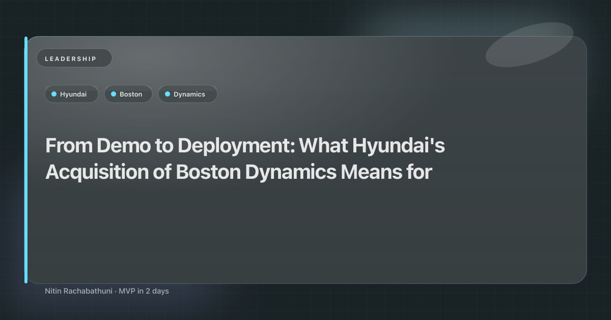 From Demo to Deployment: What Hyundai's Acquisition of Boston Dynamics Means for Engineering Strategy