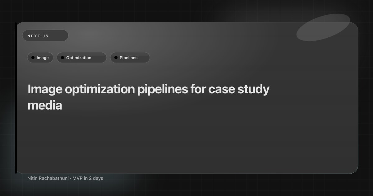 Image optimization pipelines for case study media