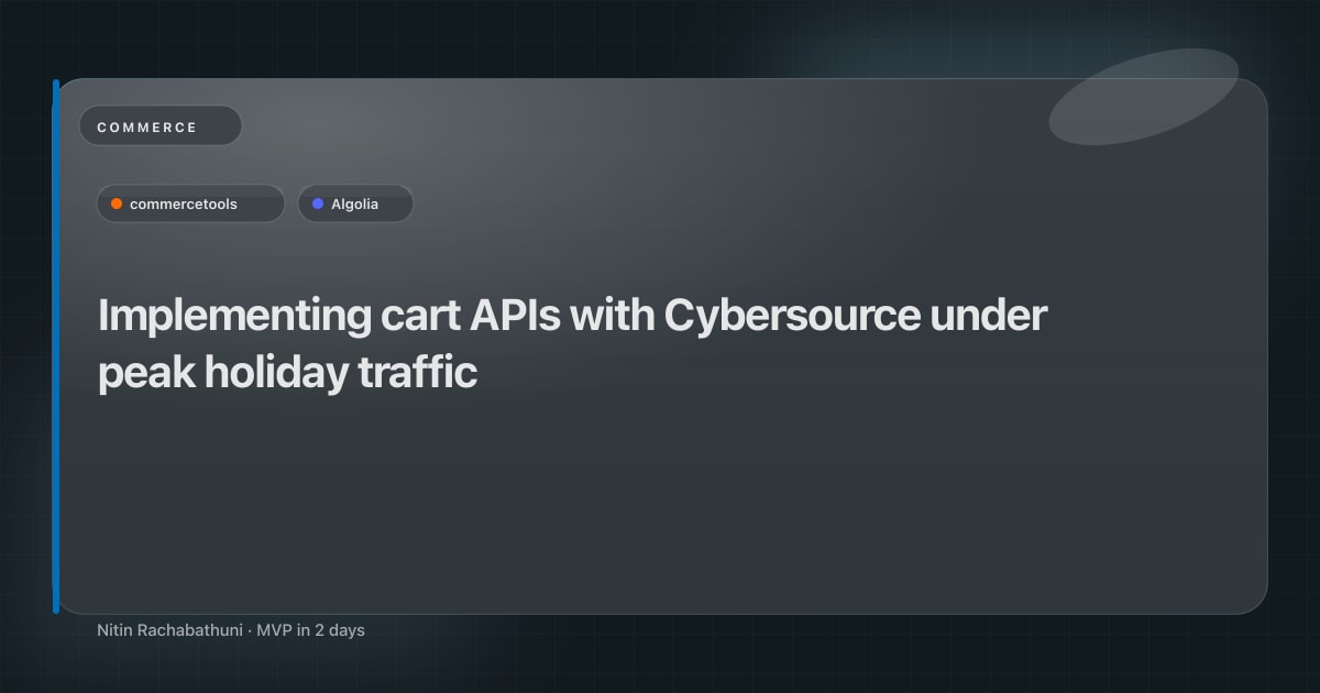 Implementing cart APIs with Cybersource under peak holiday traffic
