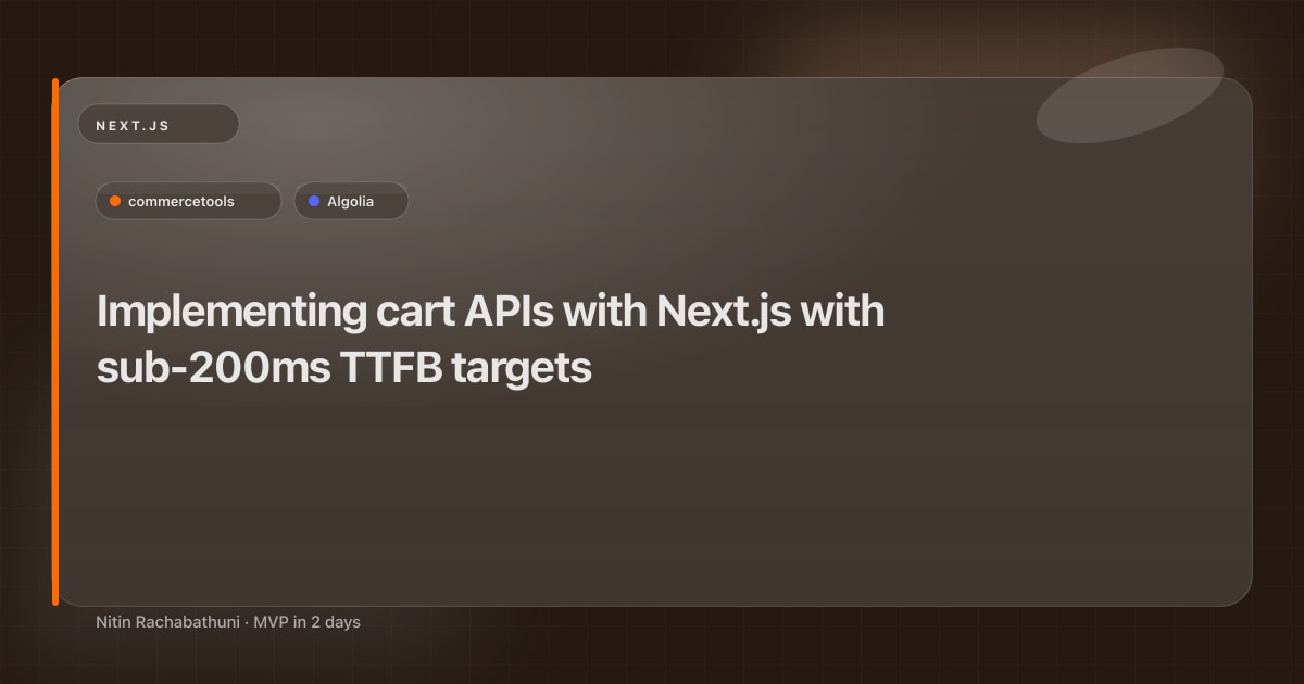 Implementing cart APIs with Next.js with sub-200ms TTFB targets