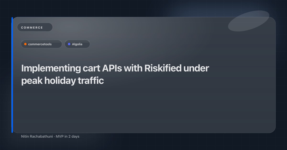 Implementing cart APIs with Riskified under peak holiday traffic