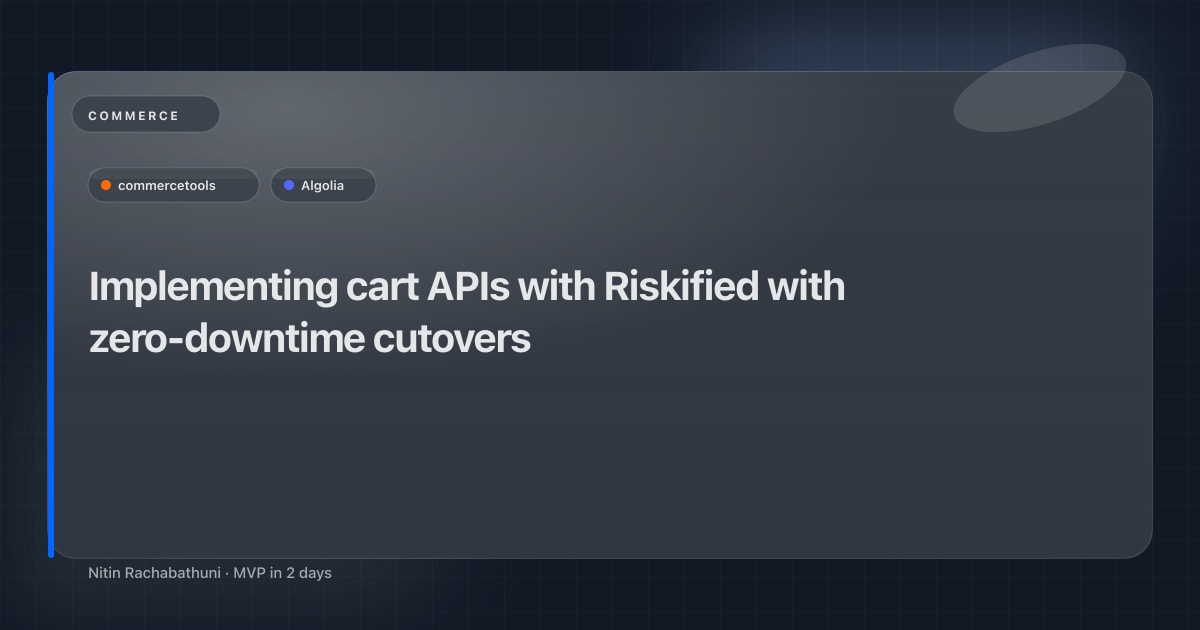Implementing cart APIs with Riskified with zero-downtime cutovers