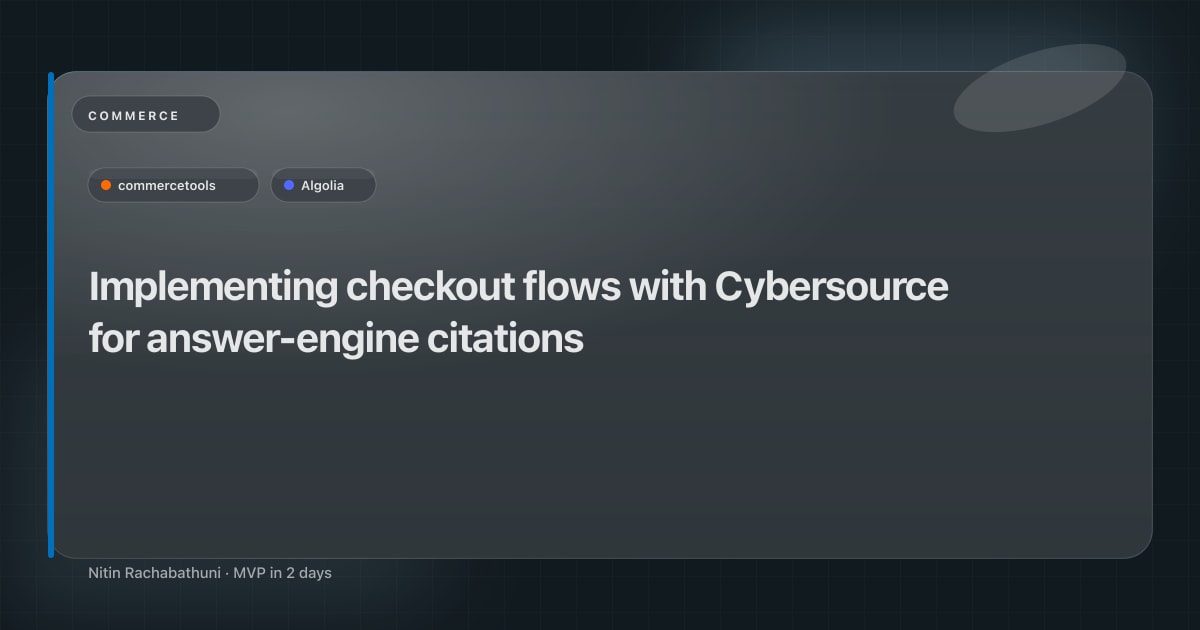 Implementing checkout flows with Cybersource for answer-engine citations