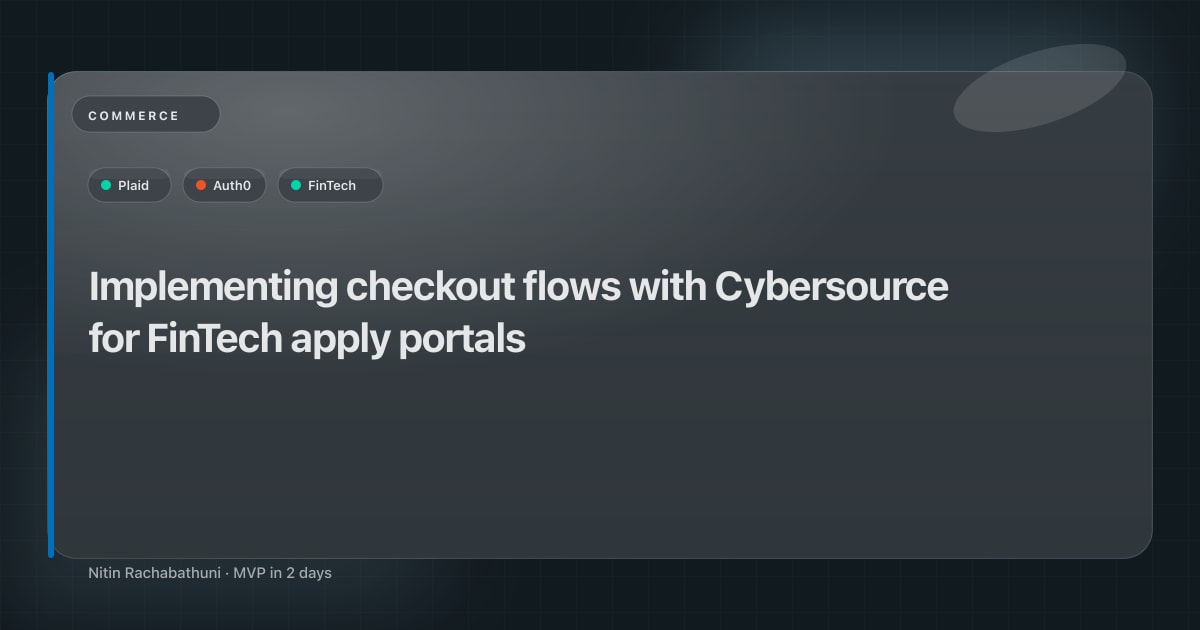 Implementing checkout flows with Cybersource for FinTech apply portals