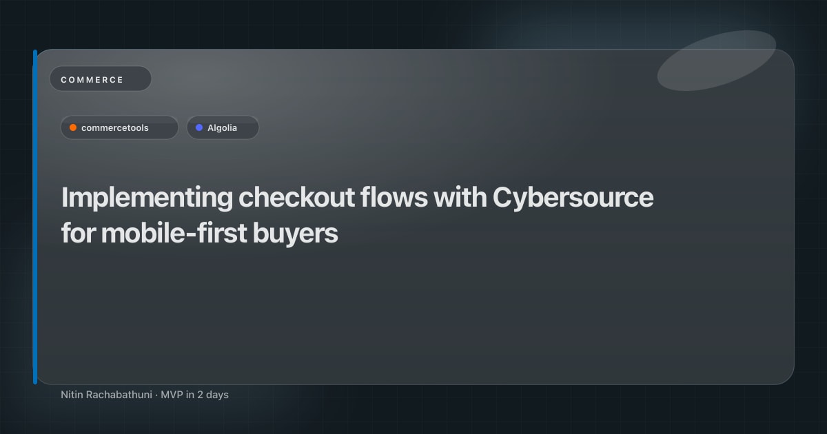 Implementing checkout flows with Cybersource for mobile-first buyers