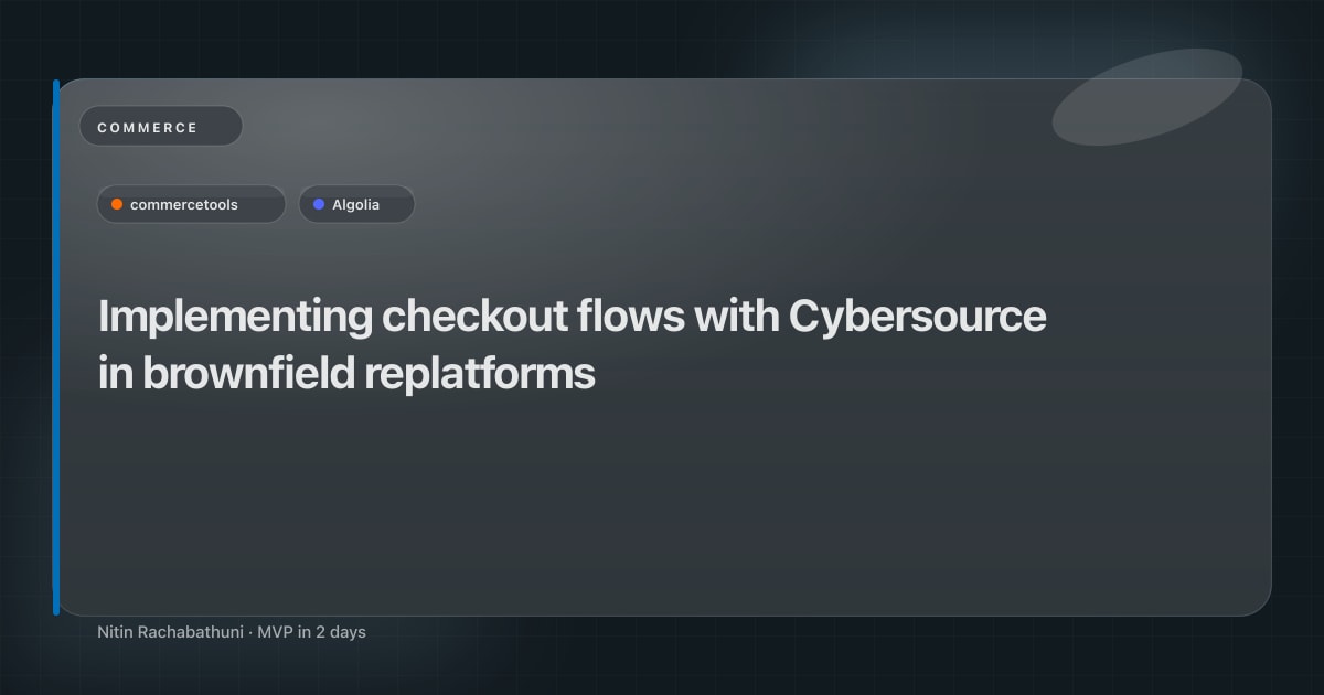 Implementing checkout flows with Cybersource in brownfield replatforms
