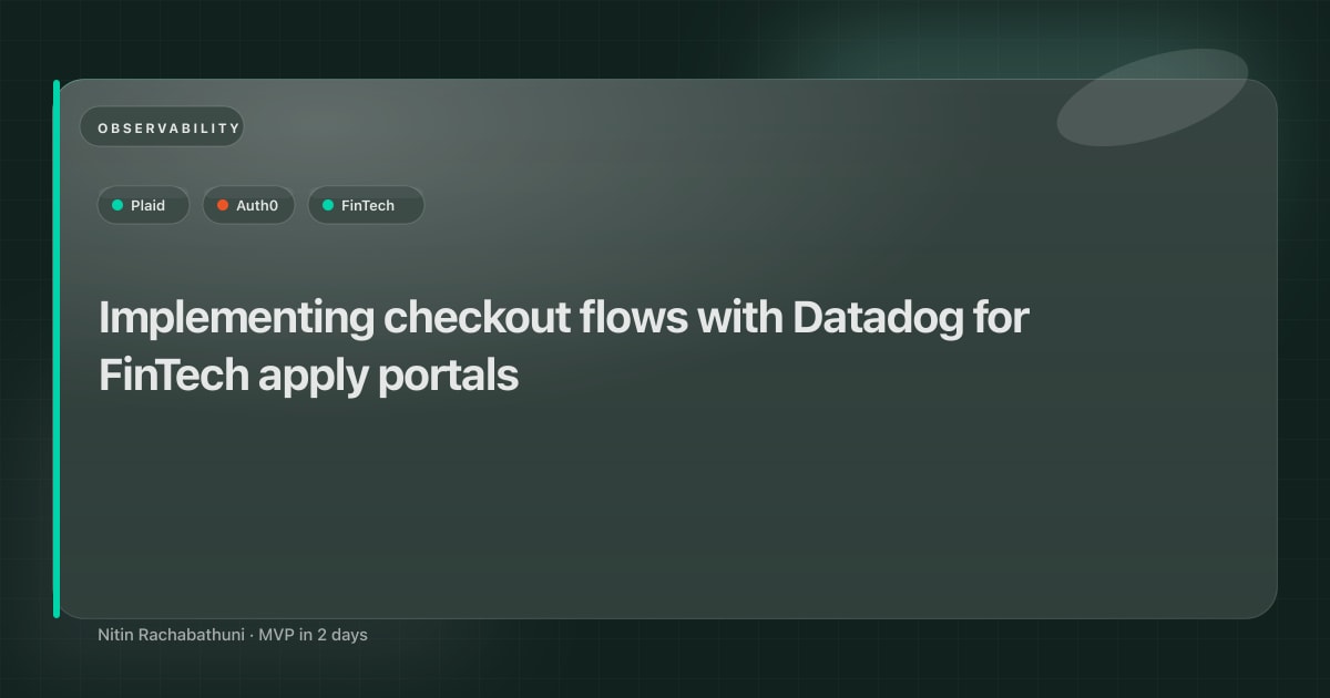 Implementing checkout flows with Datadog for FinTech apply portals