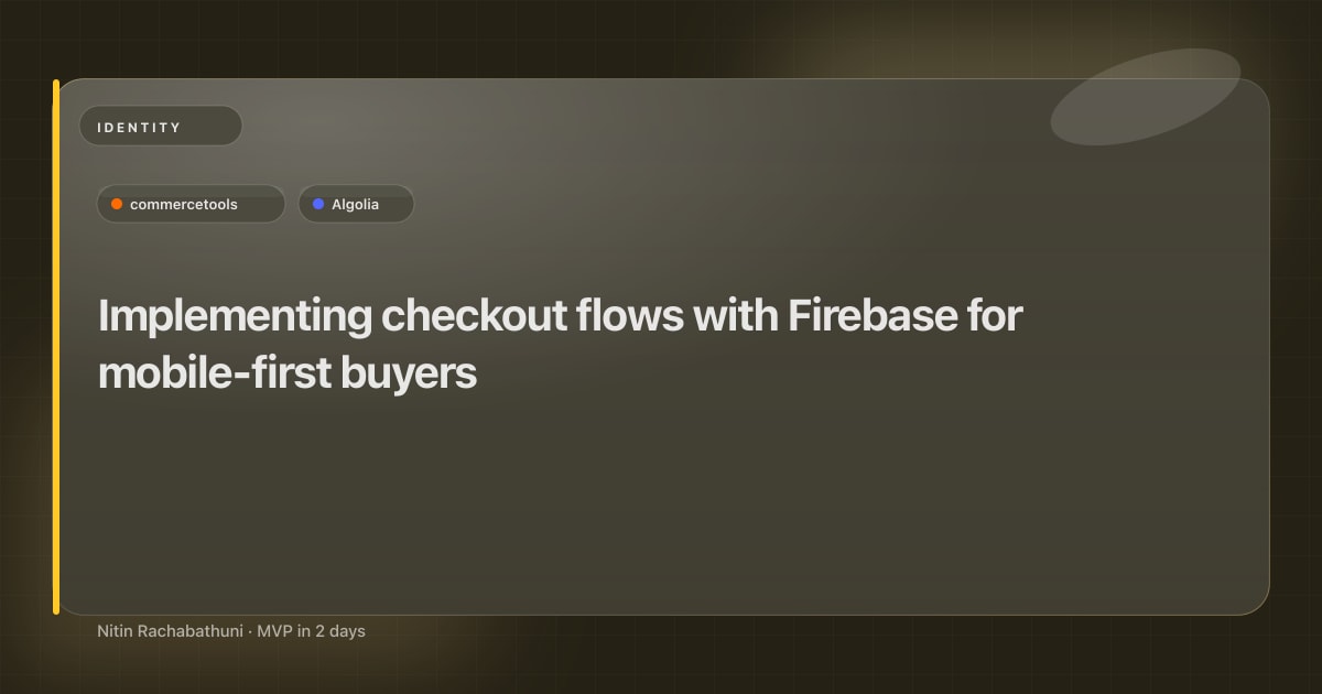Implementing checkout flows with Firebase for mobile-first buyers