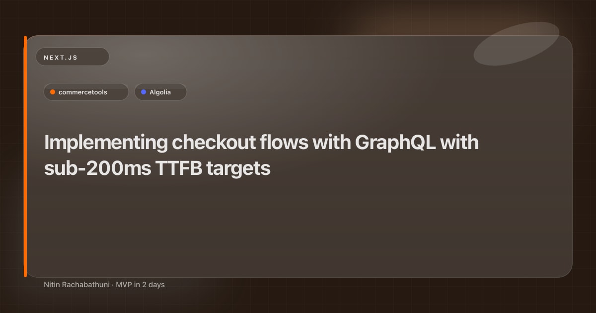 Implementing checkout flows with GraphQL with sub-200ms TTFB targets