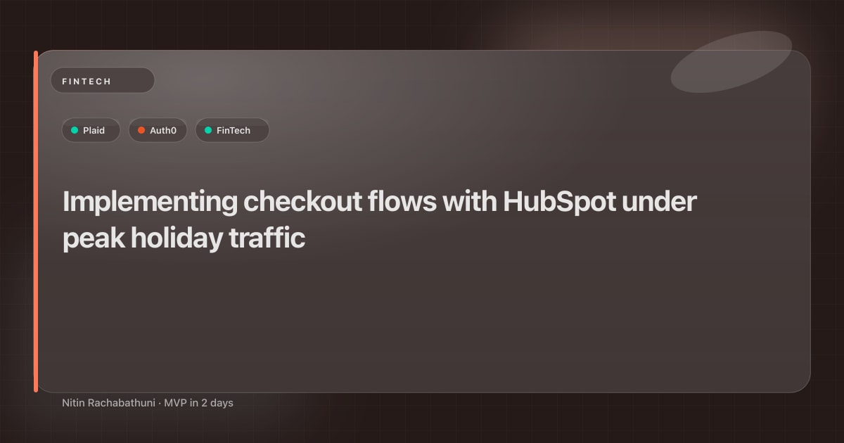 Implementing checkout flows with HubSpot under peak holiday traffic