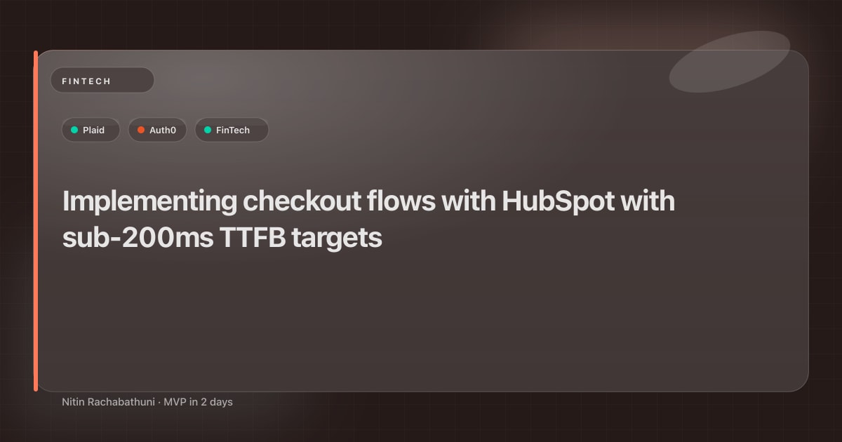 Implementing checkout flows with HubSpot with sub-200ms TTFB targets