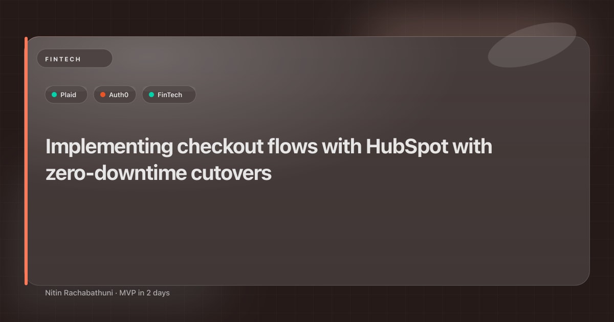 Implementing checkout flows with HubSpot with zero-downtime cutovers