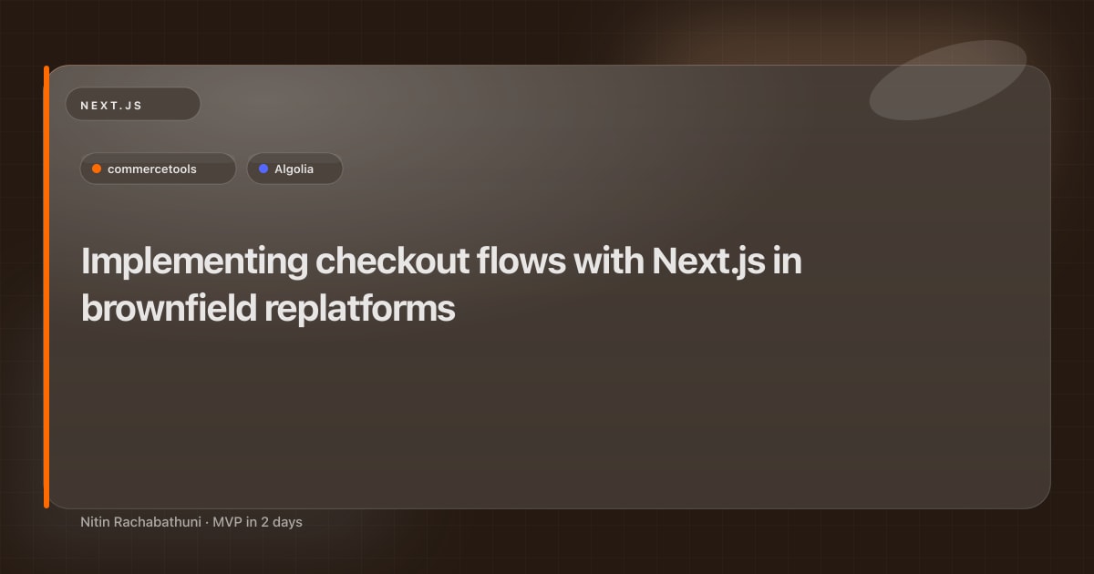 Implementing checkout flows with Next.js in brownfield replatforms