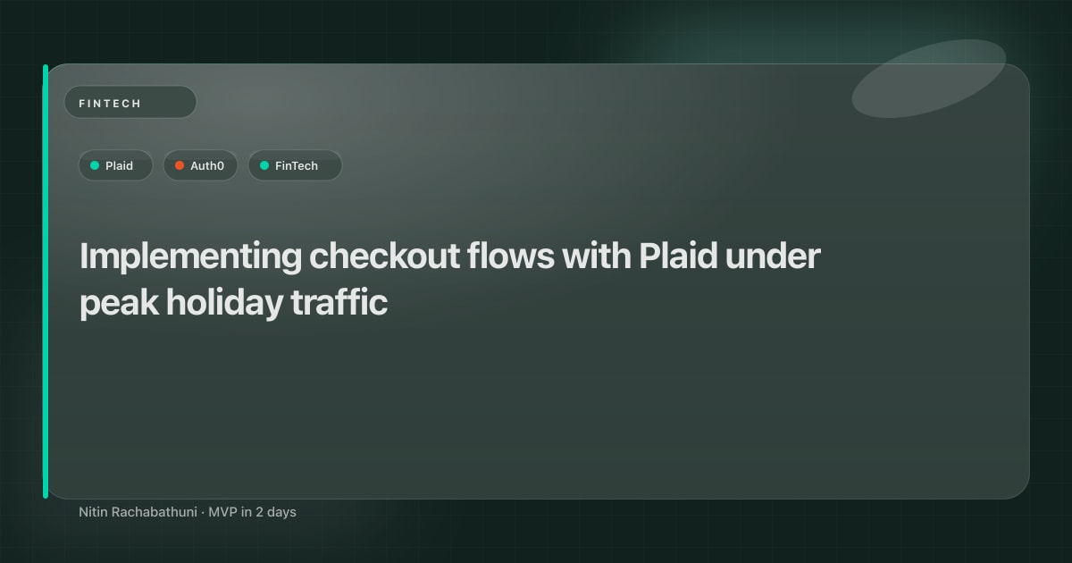 Implementing checkout flows with Plaid under peak holiday traffic