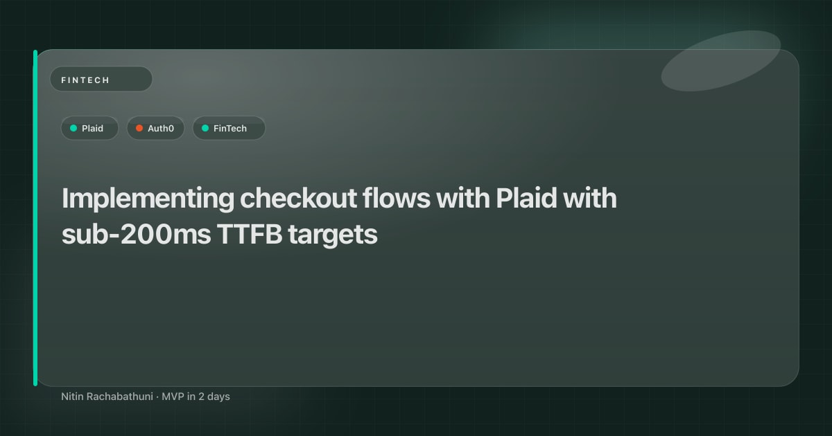 Implementing checkout flows with Plaid with sub-200ms TTFB targets