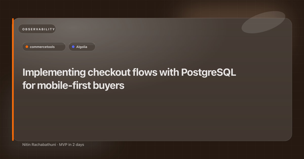 Implementing checkout flows with PostgreSQL for mobile-first buyers
