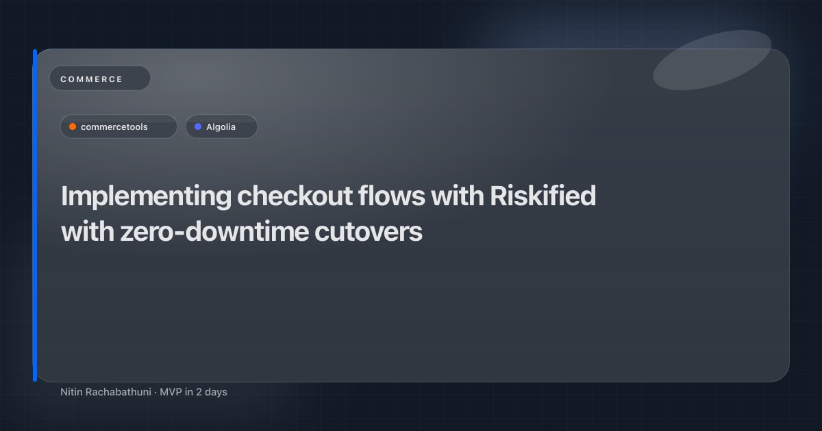 Implementing checkout flows with Riskified with zero-downtime cutovers