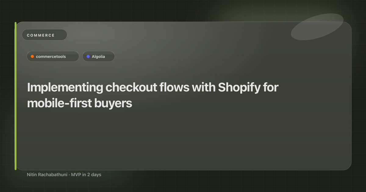 Implementing checkout flows with Shopify for mobile-first buyers