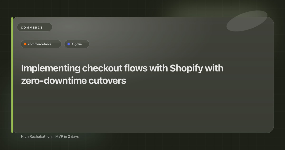 Implementing checkout flows with Shopify with zero-downtime cutovers