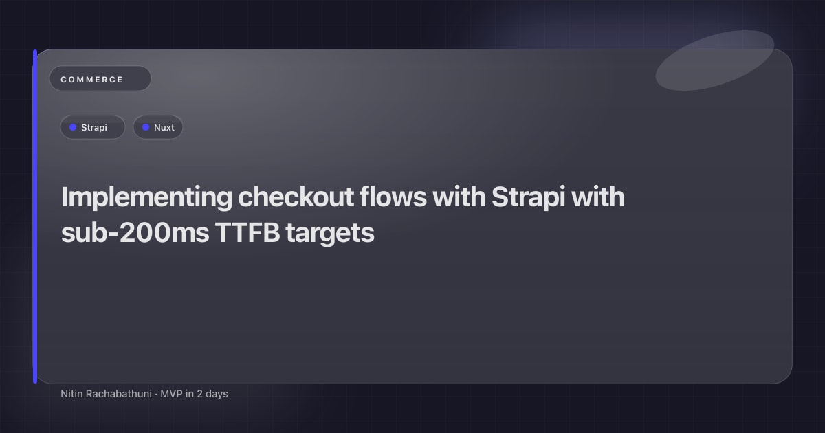 Implementing checkout flows with Strapi with sub-200ms TTFB targets