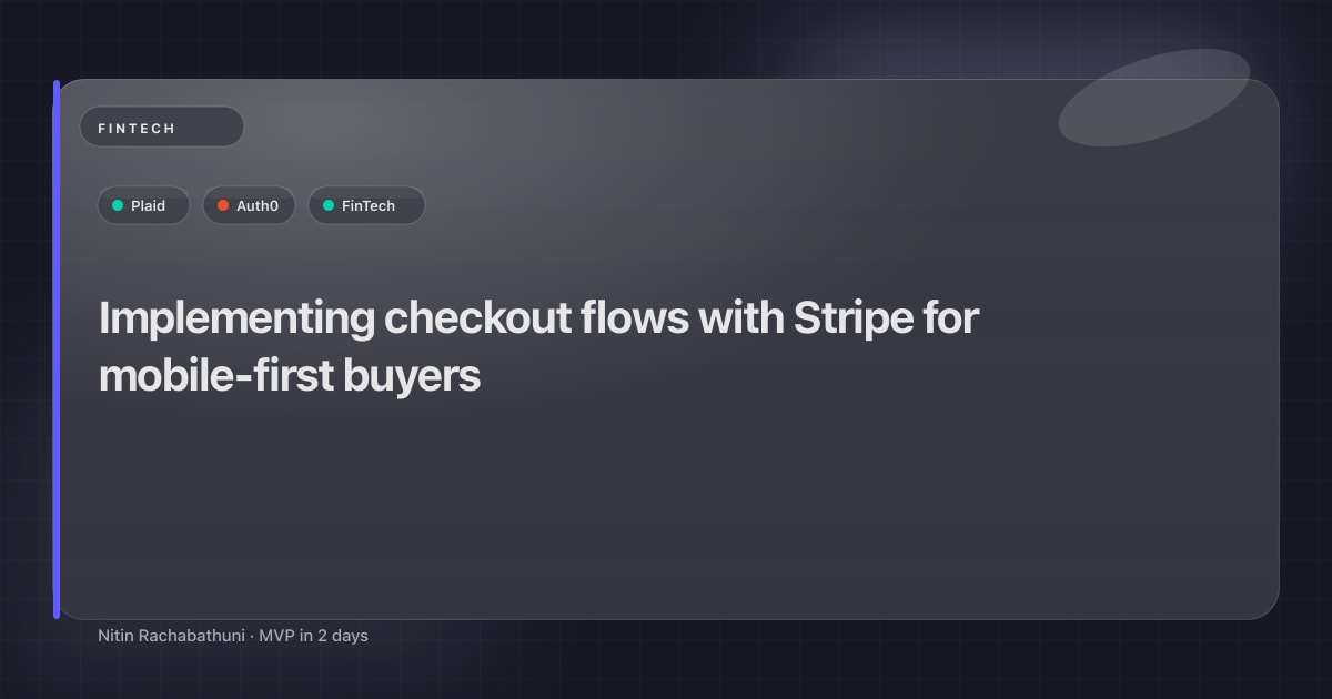 Implementing checkout flows with Stripe for mobile-first buyers