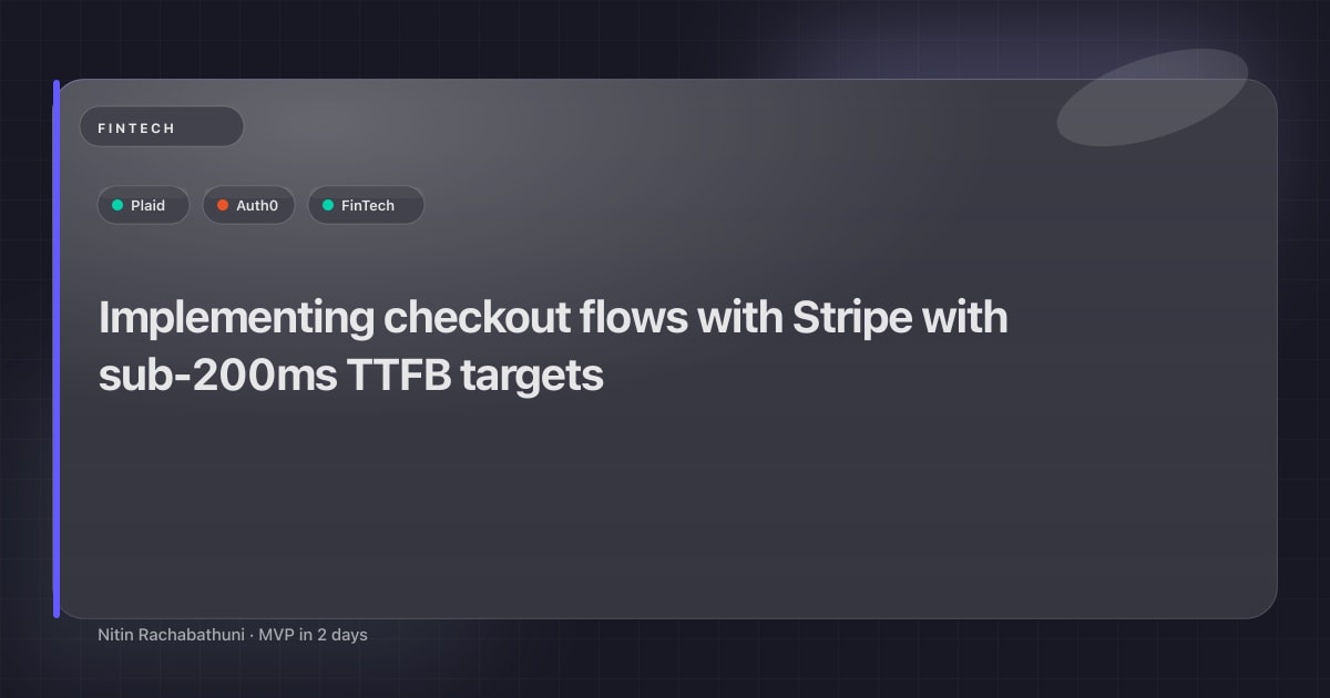 Implementing checkout flows with Stripe with sub-200ms TTFB targets