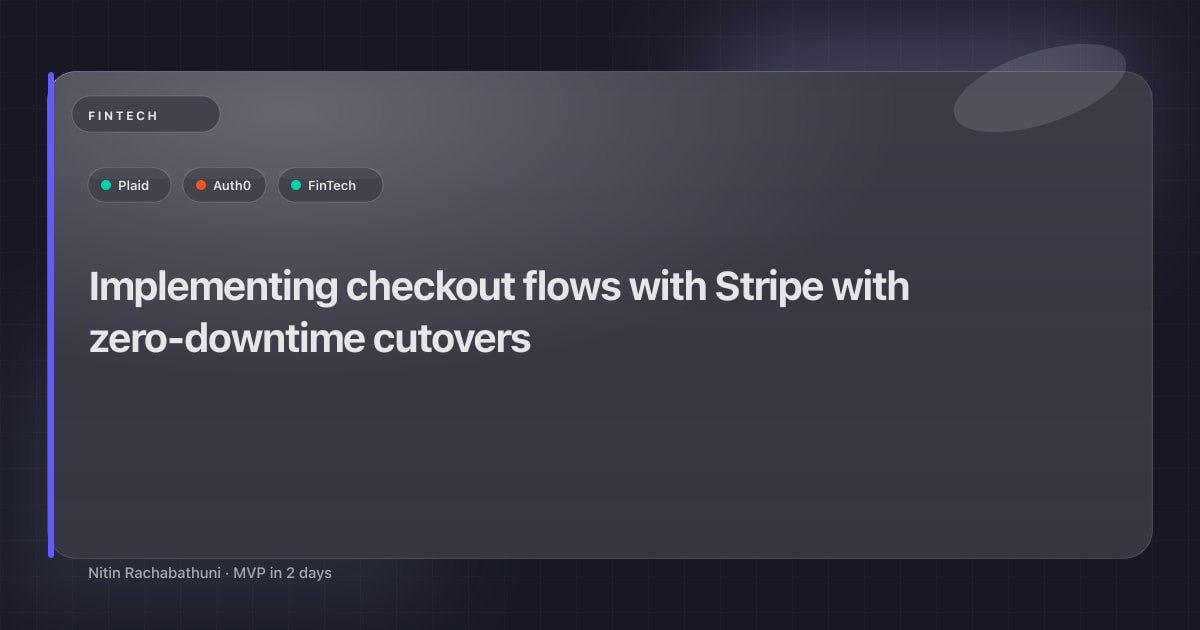 Implementing checkout flows with Stripe with zero-downtime cutovers