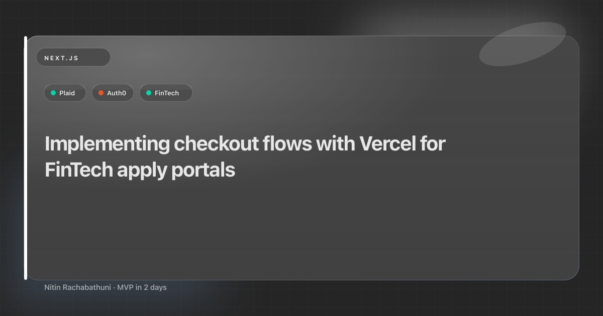 Implementing checkout flows with Vercel for FinTech apply portals