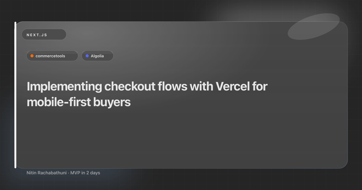 Implementing checkout flows with Vercel for mobile-first buyers