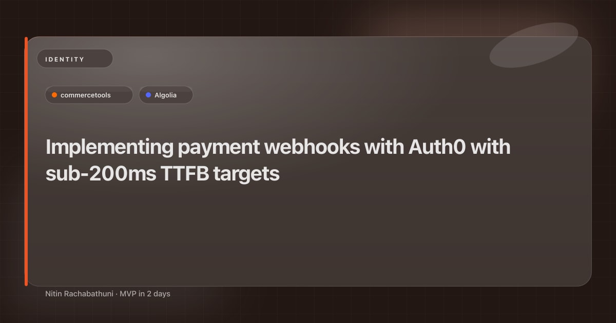 Implementing payment webhooks with Auth0 with sub-200ms TTFB targets