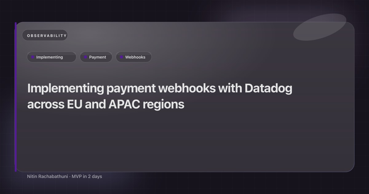 Implementing payment webhooks with Datadog across EU and APAC regions