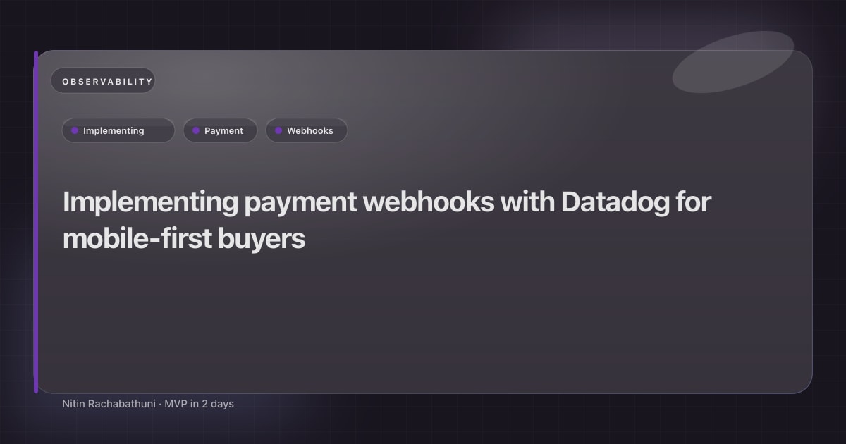 Implementing payment webhooks with Datadog for mobile-first buyers