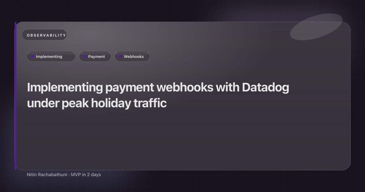 Implementing payment webhooks with Datadog under peak holiday traffic