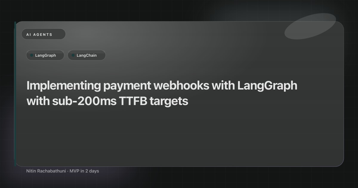 Implementing payment webhooks with LangGraph with sub-200ms TTFB targets