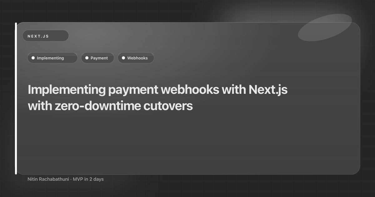 Implementing payment webhooks with Next.js with zero-downtime cutovers