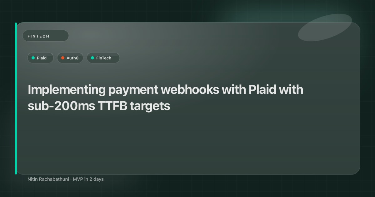 Implementing payment webhooks with Plaid with sub-200ms TTFB targets