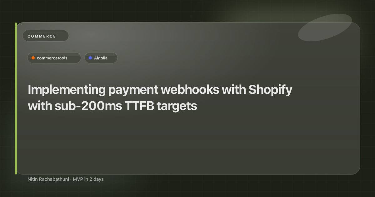 Implementing payment webhooks with Shopify with sub-200ms TTFB targets