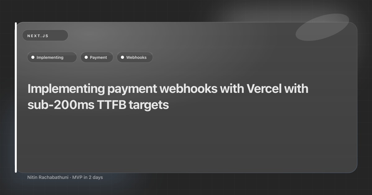 Implementing payment webhooks with Vercel with sub-200ms TTFB targets