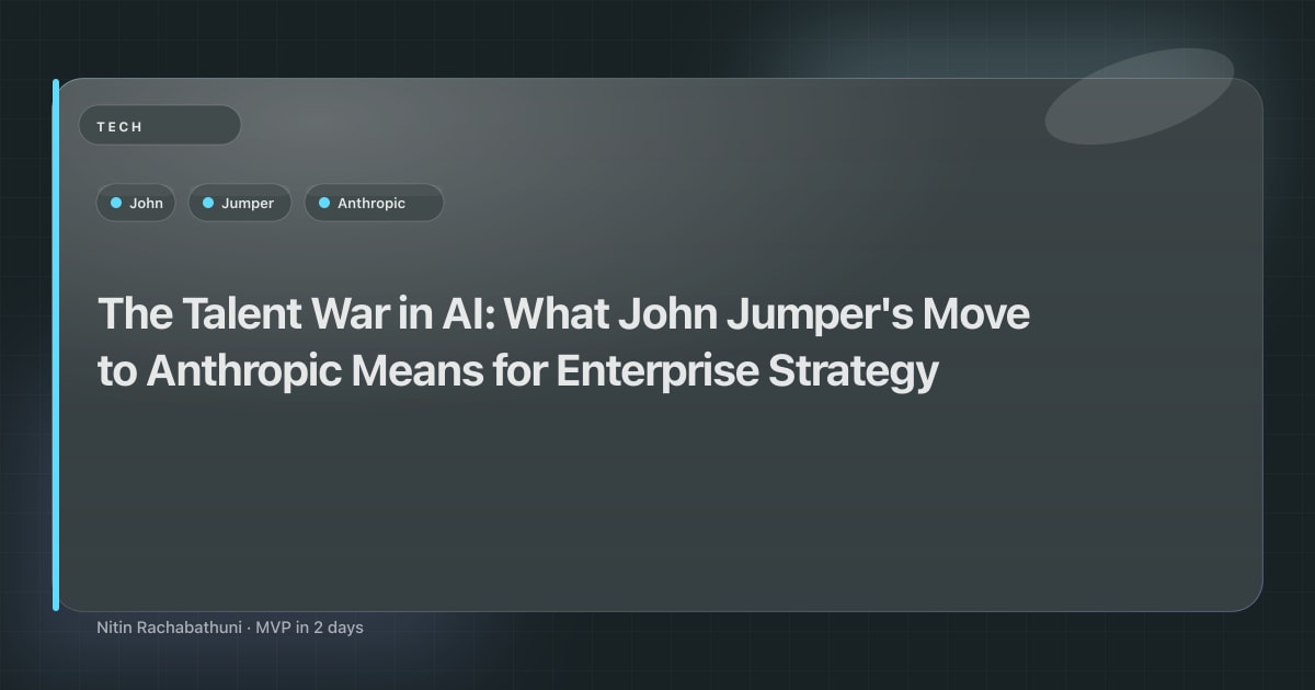 The Talent War in AI: What John Jumper's Move to Anthropic Means for Enterprise Strategy