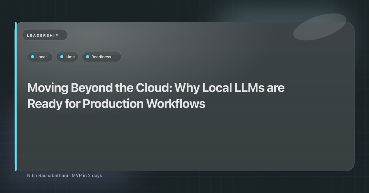 Moving Beyond the Cloud: Why Local LLMs are Ready for Production Workflows