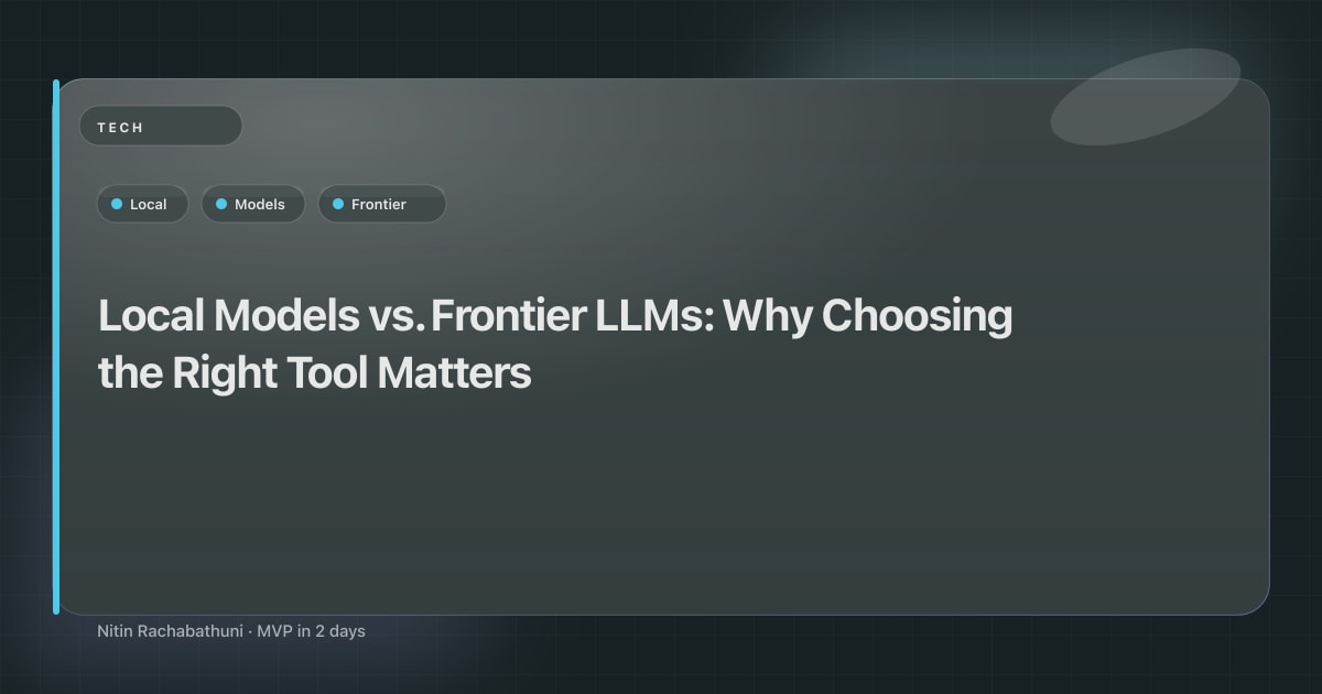 Local Models vs. Frontier LLMs: Why Choosing the Right Tool Matters