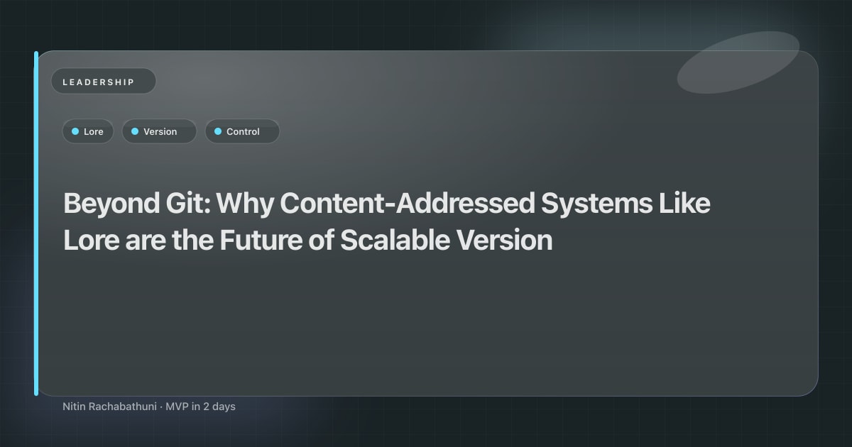 Beyond Git: Why Content-Addressed Systems Like Lore are the Future of Scalable Version Control