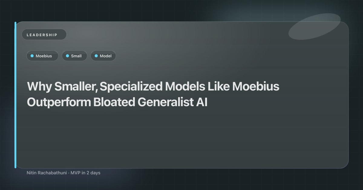 Why Smaller, Specialized Models Like Moebius Outperform Bloated Generalist AI