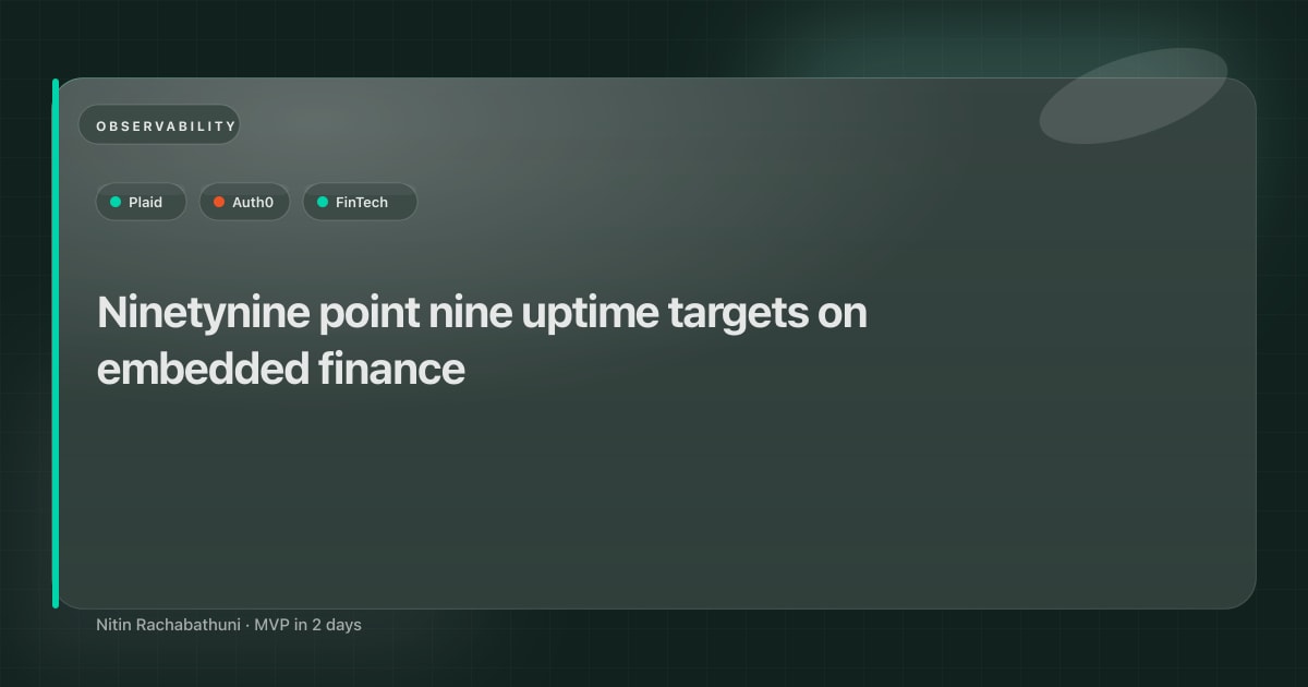 Ninetynine point nine uptime targets on embedded finance